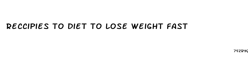 reccipies to diet to lose weight fast