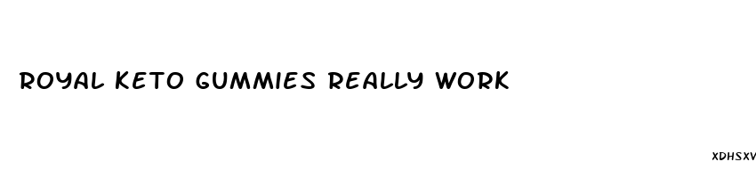 royal keto gummies really work