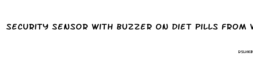 security sensor with buzzer on diet pills from walmart