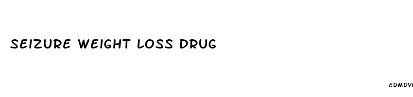 seizure weight loss drug