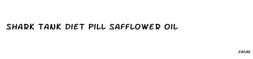 shark tank diet pill safflower oil