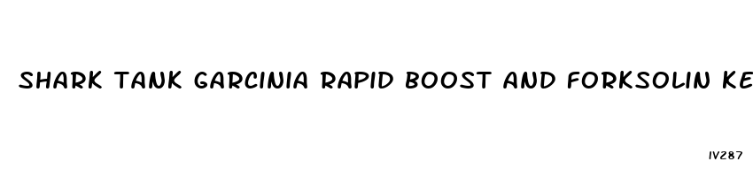 shark tank garcinia rapid boost and forksolin keto boost pills