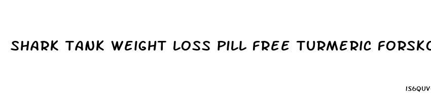 shark tank weight loss pill free turmeric forskolin