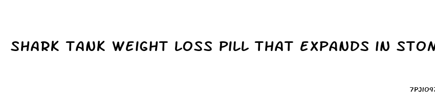 shark tank weight loss pill that expands in stomach