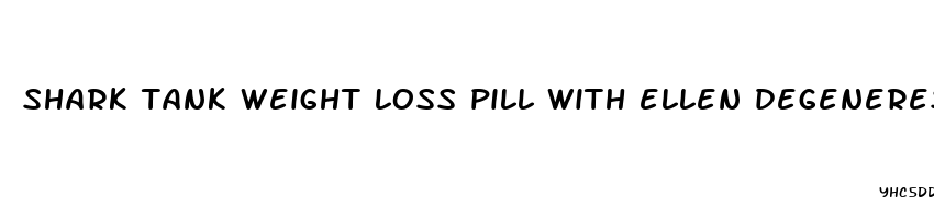 shark tank weight loss pill with ellen degeneres