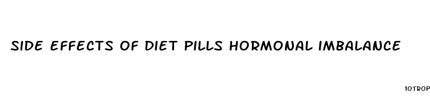 side effects of diet pills hormonal imbalance