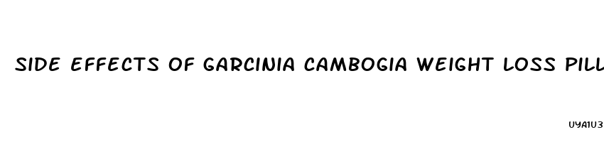 side effects of garcinia cambogia weight loss pills