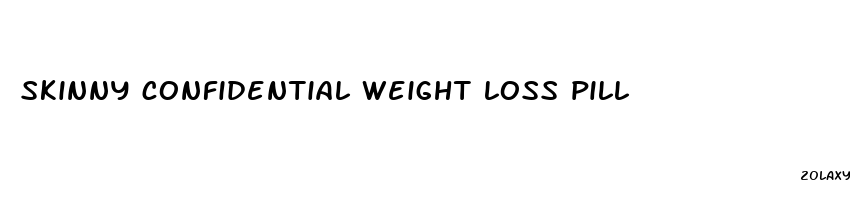 skinny confidential weight loss pill