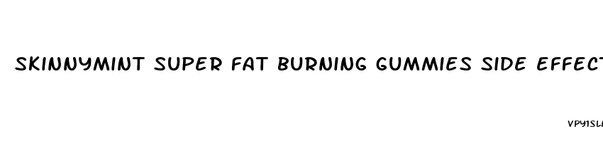skinnymint super fat burning gummies side effects