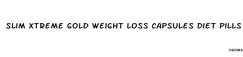 slim xtreme gold weight loss capsules diet pills