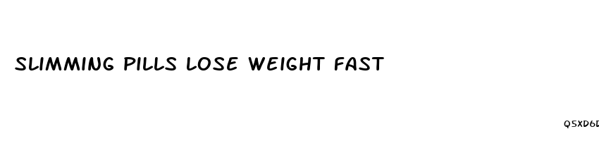 slimming pills lose weight fast