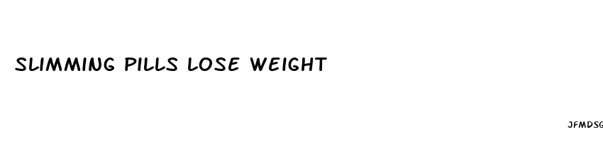 slimming pills lose weight