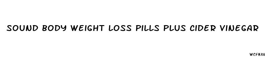 sound body weight loss pills plus cider vinegar
