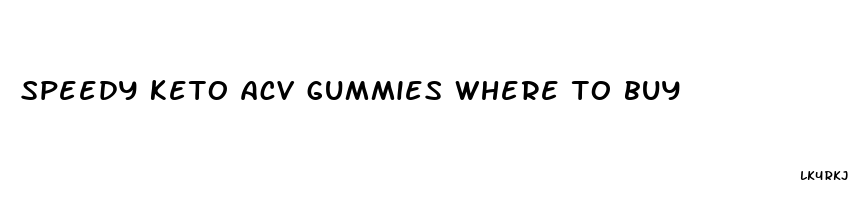 speedy keto acv gummies where to buy