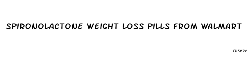 spironolactone weight loss pills from walmart