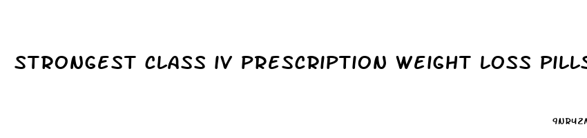 strongest class iv prescription weight loss pills