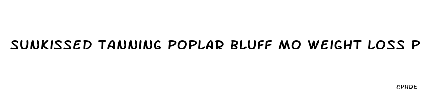 sunkissed tanning poplar bluff mo weight loss pills