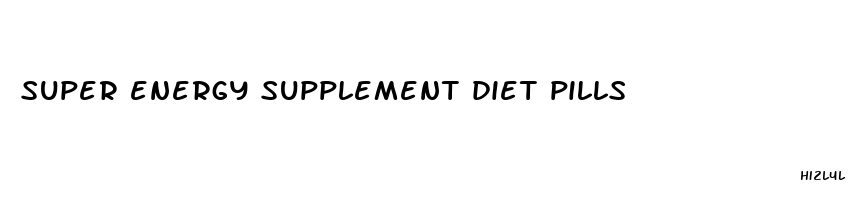 super energy supplement diet pills