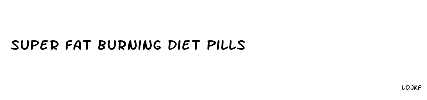 super fat burning diet pills