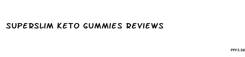 superslim keto gummies reviews