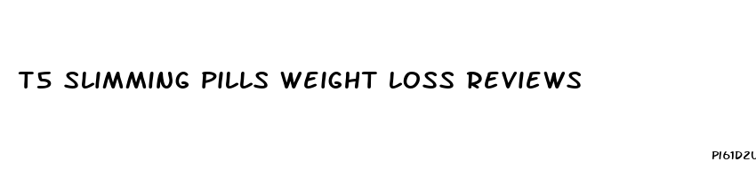 t5 slimming pills weight loss reviews