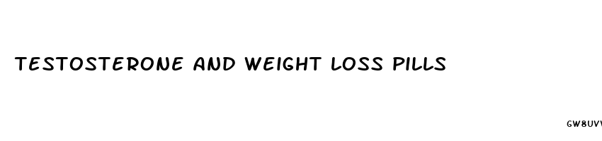 testosterone and weight loss pills