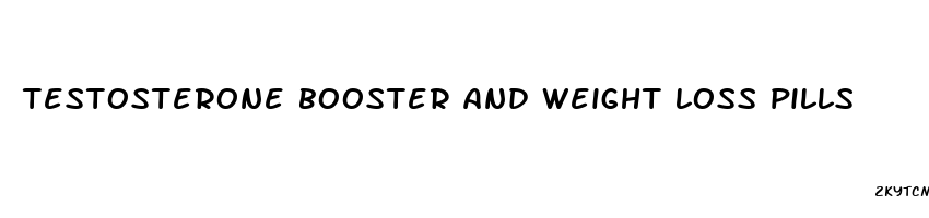 testosterone booster and weight loss pills