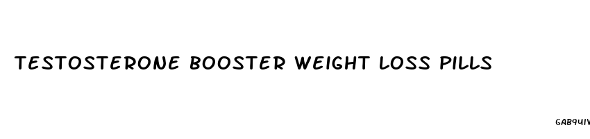 testosterone booster weight loss pills