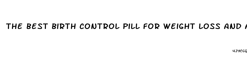 the best birth control pill for weight loss and acne