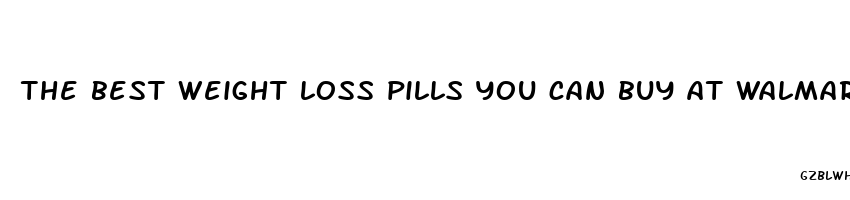 the best weight loss pills you can buy at walmart