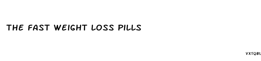 the fast weight loss pills