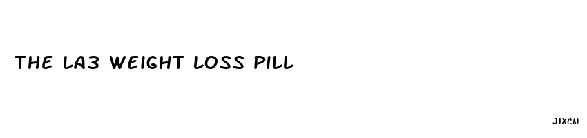 the la3 weight loss pill