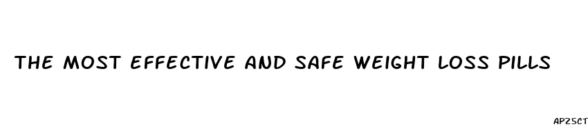 the most effective and safe weight loss pills