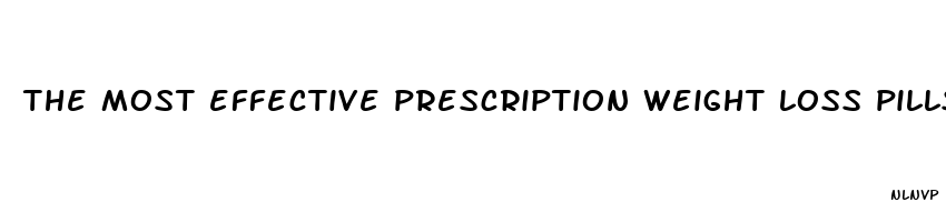 the most effective prescription weight loss pills