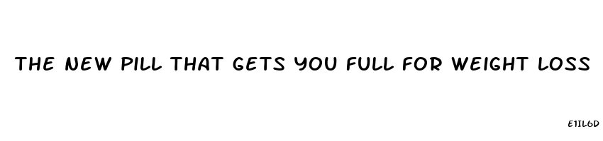 the new pill that gets you full for weight loss