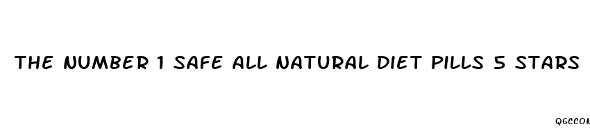 the number 1 safe all natural diet pills 5 stars