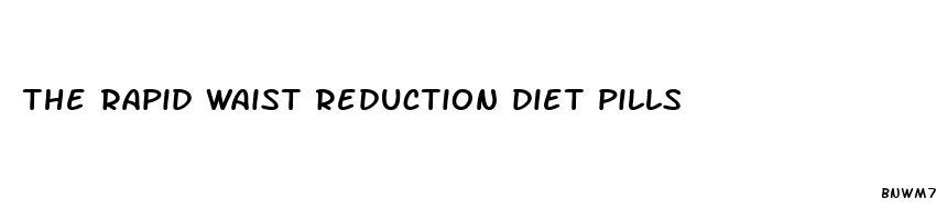 the rapid waist reduction diet pills