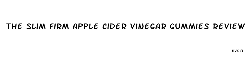 the slim firm apple cider vinegar gummies review
