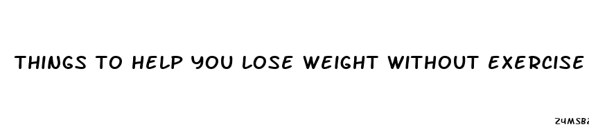 things to help you lose weight without exercise