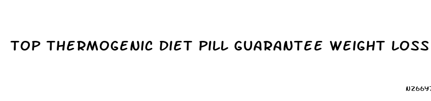 top thermogenic diet pill guarantee weight loss