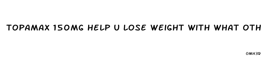 topamax 150mg help u lose weight with what other pill