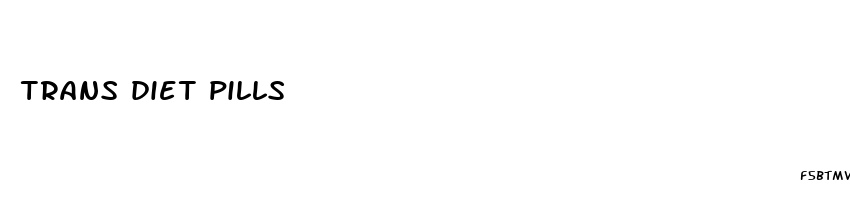 trans diet pills