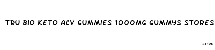 tru bio keto acv gummies 1000mg gummys stores