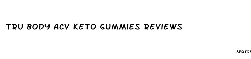 tru body acv keto gummies reviews
