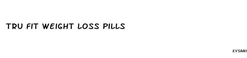 tru fit weight loss pills