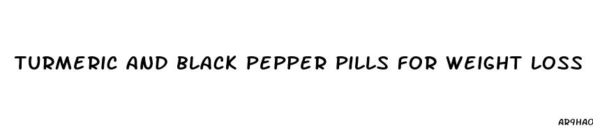 turmeric and black pepper pills for weight loss