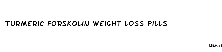 turmeric forskolin weight loss pills