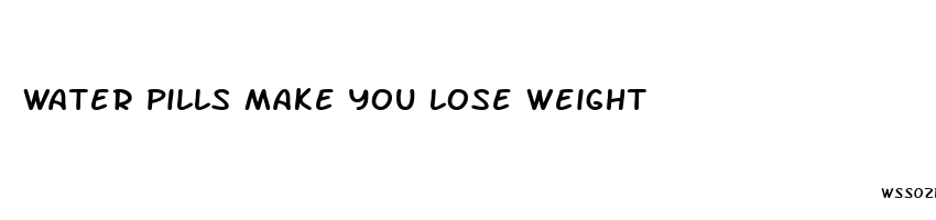 water pills make you lose weight