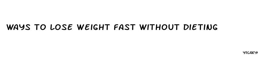 ways to lose weight fast without dieting