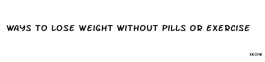 ways to lose weight without pills or exercise